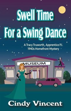 Swell Time for a Swing Dance: A Tracy Truworth, Apprentice P.I., 1940s Homefront Mystery - Vincent, Cindy