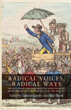 Radical Voices, Radical Ways: Articulating and Disseminating Radicalism in Seventeenth- And Eighteenth-Century Britain