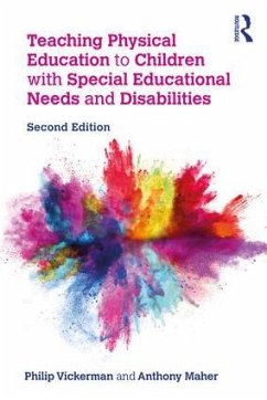 Teaching Physical Education to Children with Special Educational Needs and Disabilities - Vickerman, Philip (Liverpool John Moores University, UK); Maher, Anthony (Edge Hill University, UK)