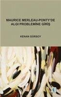 Maurice Merleau - Pontyde Algi Problemine Giris - Gürsoy, Kenan