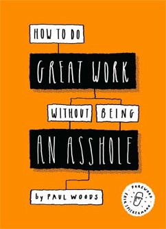 How to Do Great Work Without Being an Asshole - Woods, Paul