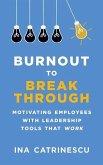 Burnout to Breakthrough: Motivating Employees with Leadership Tools That Work