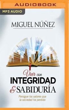 Vivir Con Integridad Y Sabiduría: Persigue Los Valores Que La Sociedad Ha Perdido - Nunez, Miguel