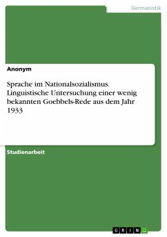 Sprache im Nationalsozialismus. Linguistische Untersuchung einer wenig bekannten Goebbels-Rede aus dem Jahr 1933 - Anonym