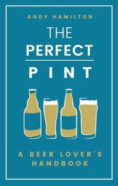 The Perfect Pint: A Beer Lover's Handbook - Hamilton, Andy