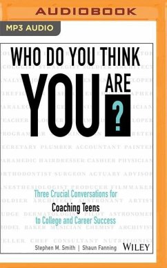 Who Do You Think You Are?: Three Crucial Conversations for Coaching Teens to College and Career Success - Smith, Stephen M.; Fanning, Shaun