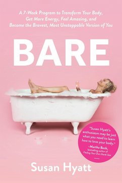 Bare: A 7-Week Program to Transform Your Body, Get More Energy, Feel Amazing, and Become the Bravest, Most Unstoppable Versi - Hyatt, Susan