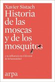Historia de las moscas y de los mosquitos : y su influencia en el devenir de la humanidad