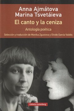 El canto y la ceniza : antología poética - Zgustová, Monika; García Valdés, Olvido; Tsvetaeva, Marina Ivanovna; Ajmatova, Anna