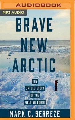 Brave New Arctic: The Untold Story of the Melting North - Serreze, Mark C.