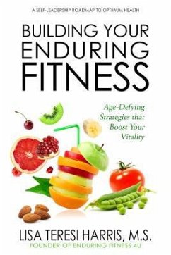 Building Your Enduring Fitness: Age-Defying Strategies That Boost Your Vitality - Harris, Lisa Teresi