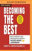 Becoming the Best: Build a World-Class Organization Through Values-Based Leadership