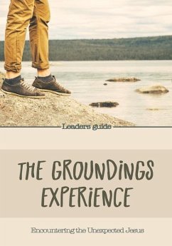 The Groundings Experience - Leaders Guide: Encountering the Unexpected Jesus - Blankman, Candie
