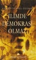 Ilimde Demokrasi Olmaz - Yüksel Özemre, Ahmed