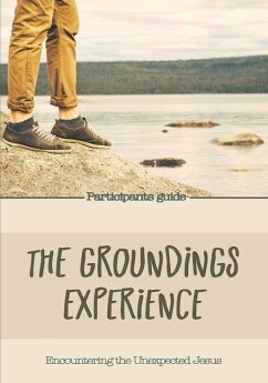 The Groundings Experience - Participants Guide: Encountering the Unexpected Jesus - Blankman, Candie