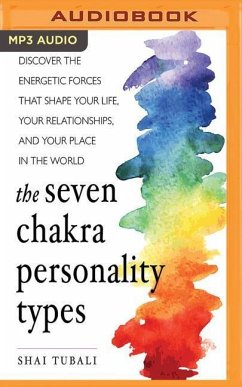 The Seven Chakra Personality Types: Discover the Energetic Forces That Shape Your Life, Your Relationships, and Your Place in the World - Tubali, Shai