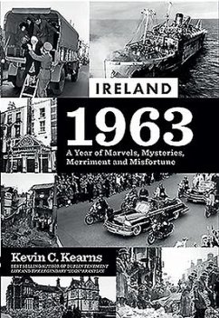 Ireland 1963: A Year of Marvels, Mysteries, Merriment and Misfortune - Kearns, Kevin C.