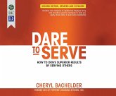 Dare to Serve, 2nd Ed.: How to Drive Superior Results by Serving Others
