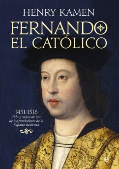 Fernando el Católico : 1451-1516 : vida y mitos de uno de los fundadores de la España moderna - Kamen, Henry