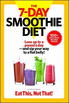 The 7-Day Smoothie Diet - The Editors of Eat This Not That!