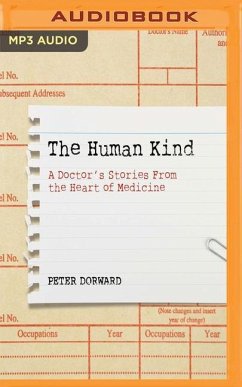 The Human Kind: A Doctor's Stories from the Heart of Medicine - Dorward, Peter