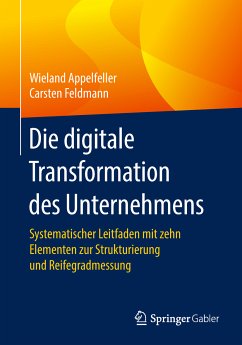 Die digitale Transformation des Unternehmens (eBook, PDF) - Appelfeller, Wieland; Feldmann, Carsten