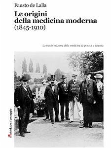 Le origini della medicina moderna (1845-1910) (eBook, ePUB) - De Lalla, Fausto