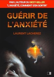 Guérir de l'Anxiété (eBook, ePUB) - Lacherez, Laurent