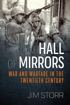 The Hall of Mirrors: War and Warfare in the Twentieth Century - Storr, Jim