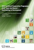 IAEA Technical Cooperation Programme: Sixty Years and Beyond - Contributing to Defvelopment Proceedings of an International Conference Held in Vienna,