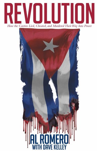 Revolution: How the Castros Lied, Cheated, and Murdered Their Way Into Power Revolution: How the Castros Lied, Cheated, and Murdered Their Way Into Power