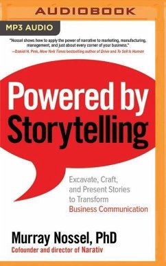 Powered by Storytelling: Excavate, Craft, and Present Stories to Transform Business Communication - Nossel, Murray