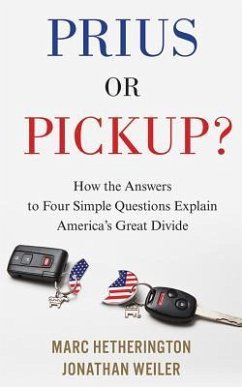 Prius or Pickup?: How the Answers to Four Simple Questions Explain America's Great Divide - Hetherington, Marc; Weiler, Jonathan