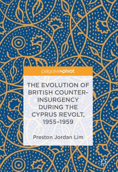 The Evolution of British Counter-Insurgency during the Cyprus Revolt, 1955–1959 (eBook, PDF) - Lim, Preston Jordan