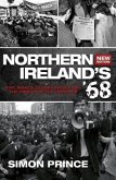 Northern Ireland's '68: Civil Rights, Global Revolt and the Origins of the Troubles (Second Edition)