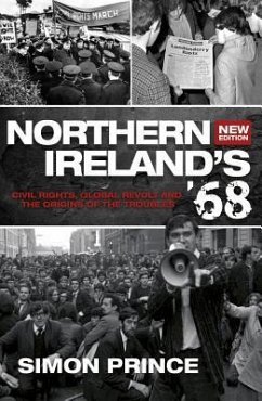 Northern Ireland's '68: Civil Rights, Global Revolt and the Origins of the Troubles (Second Edition) - Prince, Simon