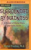 Surrounded by Madness: A Memoir of Mental Illness and Family Secrets