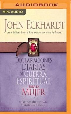 Declaraciones Diarias de Guerra Espiritual Para La Mujer: Principios Bíblicos Para Derrotar Al Enemigo - Eckhardt, John