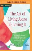 The Art of Living Alone & Loving It: Your Inspirational Toolkit for a Whole and Happy Life