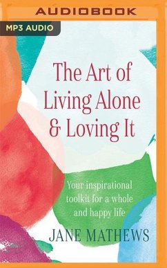 The Art of Living Alone & Loving It: Your Inspirational Toolkit for a Whole and Happy Life - Mathews, Jane