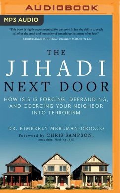 The Jihadi Next Door: How Isis Is Forcing, Defrauding, and Coercing Your Neighbor Into Terrorism - Mehlman-Orozco, Kimberly
