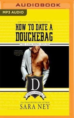 How to Date a Douchebag: The Coaching Hours - Ney, Sara