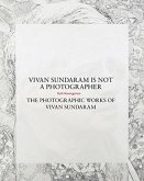 Vivan Sundaram Is Not a Photographer - The Photographic Works of Vivan Vivan Sundaram Is Not a Photographer - The Photographic Works of Vivan