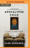 Apocalypse Child: A Life in End Times - A Memoir