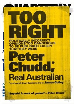 Too Right: Politically Incorrect Opinions Too Dangerous to Be Published Except That They Were - Chudd, Peter; Colley, James