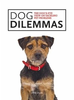 Dog Dilemmas: The Dog's-Eye View on Tackling Pet Problems - Collins, Sophie