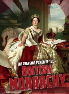 The Changing Power of the British Monarchy - Hubbard, Ben