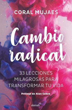 Cambio Radical: 33 Recetas Milagrosas Para Un Cambio Radical / Radical Change. 33 Miracle Recipes for a Radical Change - Mujaes, Coral