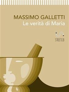 Le verità di Maria (eBook, ePUB) - Galletti, Massimo