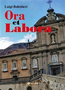 Ora et labora. Tra realtà e spiritualità (eBook, ePUB) - Bolettieri, Luigi